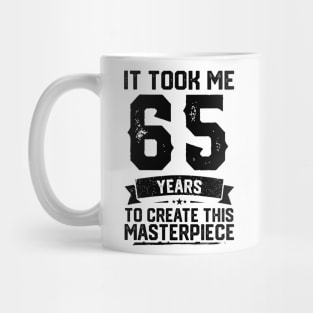 It Took Me 65 Years To Create This Masterpiece 65th Birthday Mug